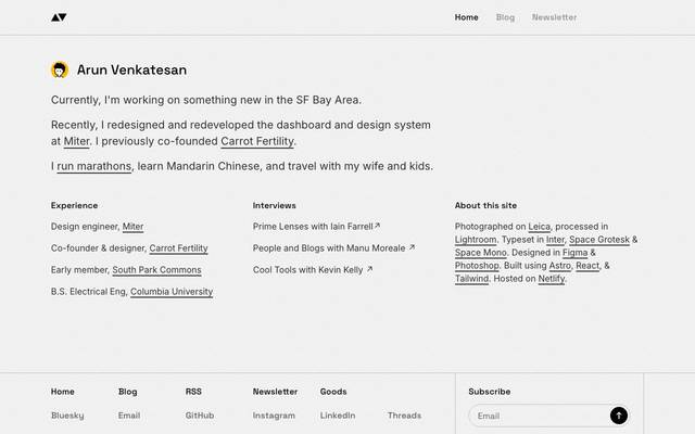 Screenshot of Arun Venkatesan
        I'm a product designer, engineer, photographer, and writer. Currently, I'm the founding product designer at Miter.