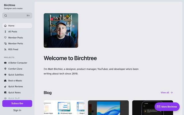 Screenshot of Birchtree
        Hey, I'm Matt Birchler! I'm a product manager and UX designer at NMI, and I do YouTube, which I think you'll love.