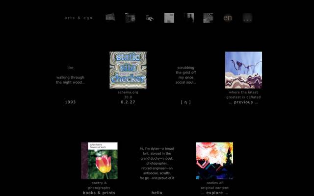 Screenshot of arts & ego
        I’ve thrown together a crotchety, contradictory, truthful, terrible, rich and ridiculous website of ideas, arts, ego, errors, opinions, rants, and mumblings.