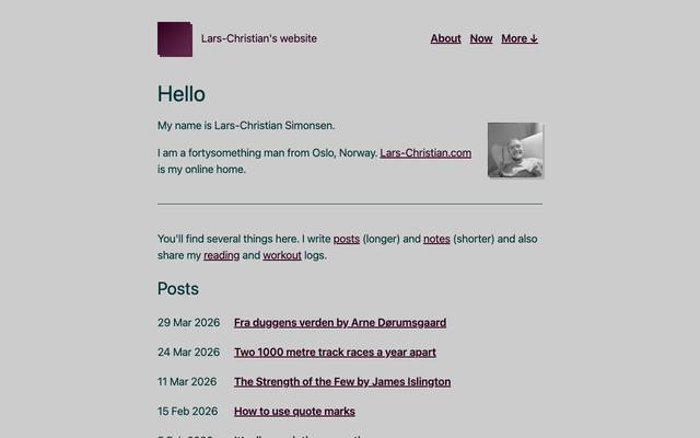 Screenshot of Lars-Christian.com
        My name is Lars-Christian Simonsen. I am a thirtysomething man from Oslo, Norway. I use Lars-Christian.com to write about things.
